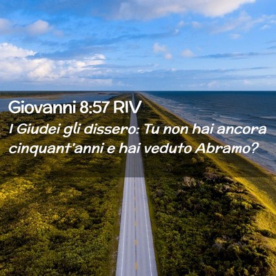 Picture 02 - Giovanni 8:57 RIV - I Giudei gli dissero: Tu non hai ancora - Bible Verse Picture