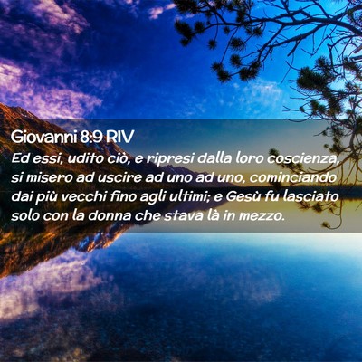 Picture 02 - Giovanni 8:9 RIV - Ed essi, udito ciò, e ripresi dalla loro - Bible Verse Picture