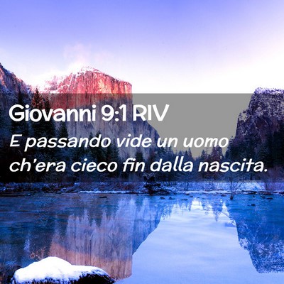 Picture 02 - Giovanni 9:1 RIV - E passando vide un uomo ch’era cieco fin dalla - Bible Verse Picture