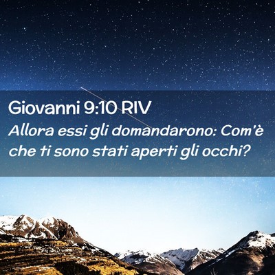 Picture 02 - Giovanni 9:10 RIV - Allora essi gli domandarono: Com’è che ti sono - Bible Verse Picture