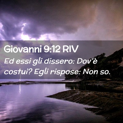 Picture 02 - Giovanni 9:12 RIV - Ed essi gli dissero: Dov’è costui? Egli - Bible Verse Picture