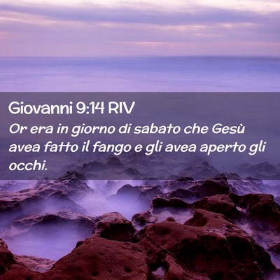 Picture 02 - Giovanni 9:14 RIV - Or era in giorno di sabato che Gesù avea fatto - Bible Verse Picture