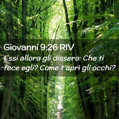 Picture 02 - Giovanni 9:26 RIV - Essi allora gli dissero: Che ti fece egli? Come - Bible Verse Picture