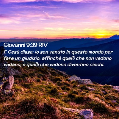 Picture 02 - Giovanni 9:39 RIV - E Gesù disse: Io son venuto in questo mondo per - Bible Verse Picture