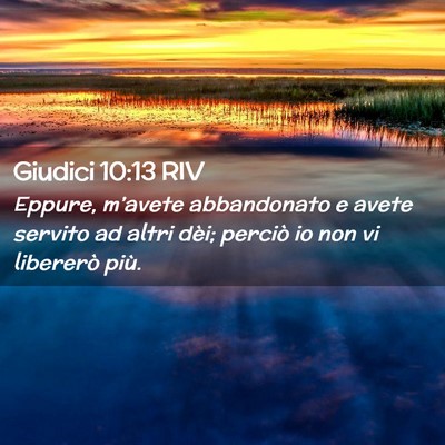 Picture 02 - Giudici 10:13 RIV - Eppure, m’avete abbandonato e avete servito ad - Bible Verse Picture