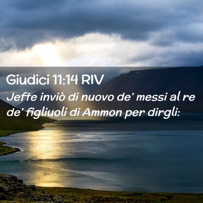 Picture 02 - Giudici 11:14 RIV - Jefte inviò di nuovo de’ messi al re de’ - Bible Verse Picture