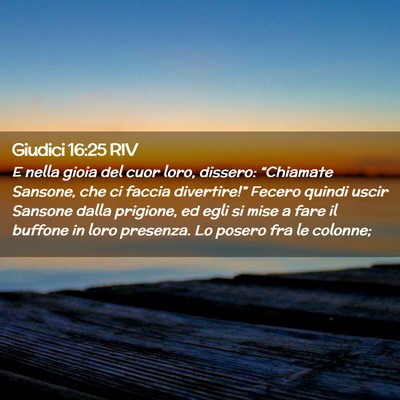 Picture 02 - Giudici 16:25 RIV - E nella gioia del cuor loro, dissero: “Chiamate - Bible Verse Picture