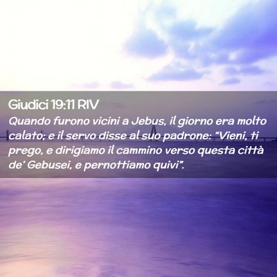 Picture 02 - Giudici 19:11 RIV - Quando furono vicini a Jebus, il giorno era molto - Bible Verse Picture