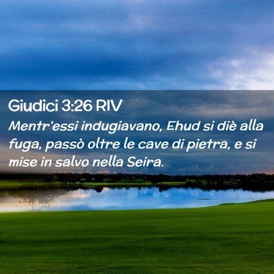 Picture 02 - Giudici 3:26 RIV - Mentr’essi indugiavano, Ehud si diè alla fuga, - Bible Verse Picture