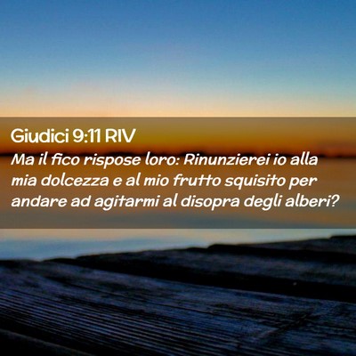Picture 02 - Giudici 9:11 RIV - Ma il fico rispose loro: Rinunzierei io alla mia - Bible Verse Picture