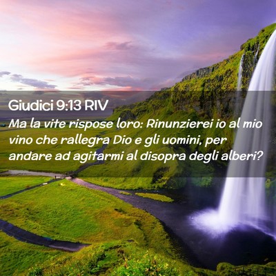 Picture 02 - Giudici 9:13 RIV - Ma la vite rispose loro: Rinunzierei io al mio - Bible Verse Picture