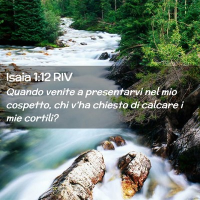 Picture 02 - Isaia 1:12 RIV - Quando venite a presentarvi nel mio cospetto, chi - Bible Verse Picture