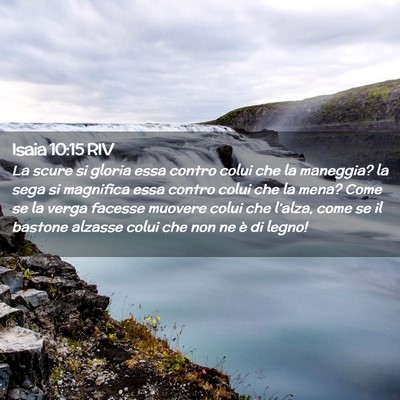 Picture 02 - Isaia 10:15 RIV - La scure si gloria essa contro colui che la - Bible Verse Picture