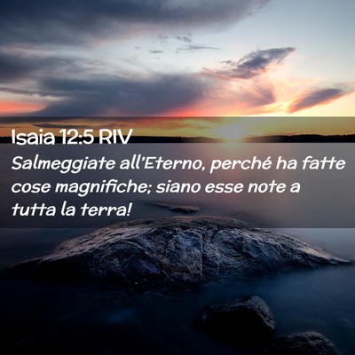 Picture 02 - Isaia 12:5 RIV - Salmeggiate all’Eterno, perché ha fatte cose - Bible Verse Picture