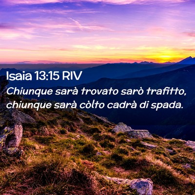 Picture 02 - Isaia 13:15 RIV - Chiunque sarà trovato sarò trafitto, chiunque - Bible Verse Picture