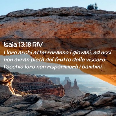 Picture 02 - Isaia 13:18 RIV - I loro archi atterreranno i giovani, ed essi non - Bible Verse Picture