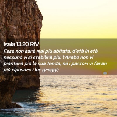 Picture 02 - Isaia 13:20 RIV - Essa non sarà mai più abitata, d’età in età - Bible Verse Picture