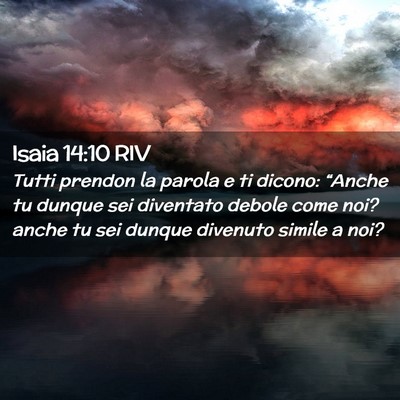 Picture 02 - Isaia 14:10 RIV - Tutti prendon la parola e ti dicono: “Anche tu - Bible Verse Picture