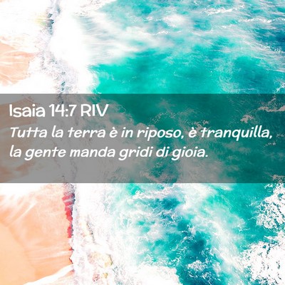 Picture 02 - Isaia 14:7 RIV - Tutta la terra è in riposo, è tranquilla, la - Bible Verse Picture