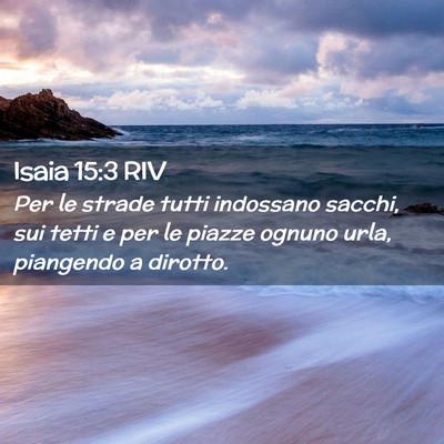 Picture 02 - Isaia 15:3 RIV - Per le strade tutti indossano sacchi, sui tetti e - Bible Verse Picture