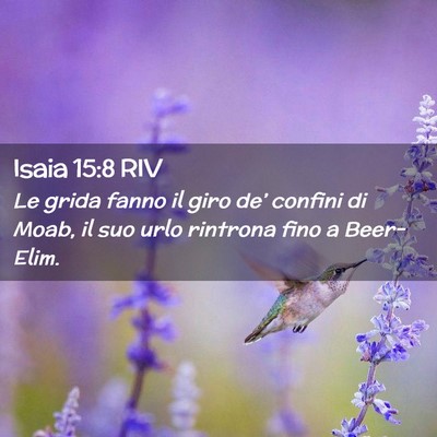 Picture 02 - Isaia 15:8 RIV - Le grida fanno il giro de’ confini di Moab, il - Bible Verse Picture