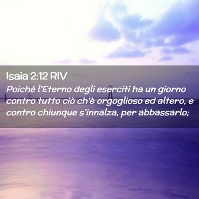 Picture 02 - Isaia 2:12 RIV - Poiché l’Eterno degli eserciti ha un giorno - Bible Verse Picture