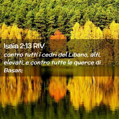 Picture 02 - Isaia 2:13 RIV - contro tutti i cedri del Libano, alti, elevati, e - Bible Verse Picture