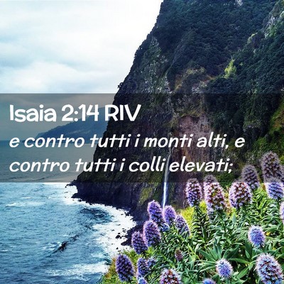 Picture 02 - Isaia 2:14 RIV - e contro tutti i monti alti, e contro tutti i - Bible Verse Picture