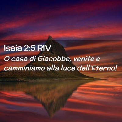 Picture 02 - Isaia 2:5 RIV - O casa di Giacobbe, venite e camminiamo alla luce - Bible Verse Picture