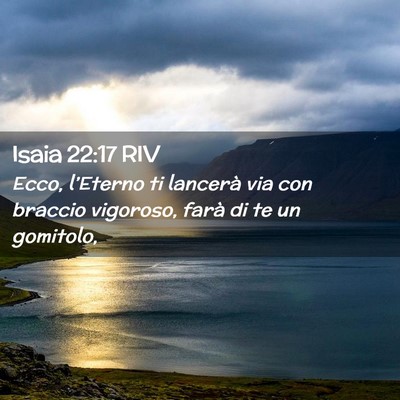 Picture 02 - Isaia 22:17 RIV - Ecco, l’Eterno ti lancerà via con braccio - Bible Verse Picture