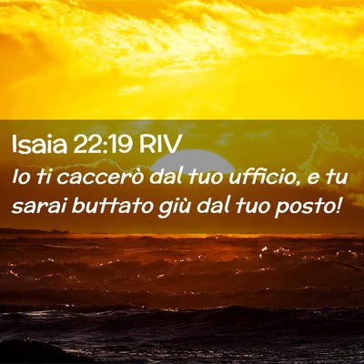 Picture 02 - Isaia 22:19 RIV - Io ti caccerò dal tuo ufficio, e tu sarai - Bible Verse Picture