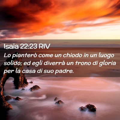 Picture 02 - Isaia 22:23 RIV - Lo pianterò come un chiodo in un luogo solido; - Bible Verse Picture