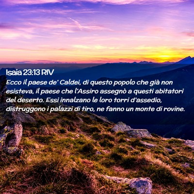 Picture 02 - Isaia 23:13 RIV - Ecco il paese de’ Caldei, di questo popolo che - Bible Verse Picture