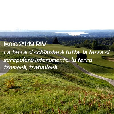 Picture 02 - Isaia 24:19 RIV - La terra si schianterà tutta, la terra si - Bible Verse Picture