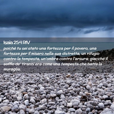 Picture 02 - Isaia 25:4 RIV - poiché tu sei stato una fortezza per il povero, - Bible Verse Picture
