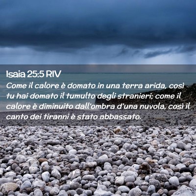 Picture 02 - Isaia 25:5 RIV - Come il calore è domato in una terra arida, - Bible Verse Picture