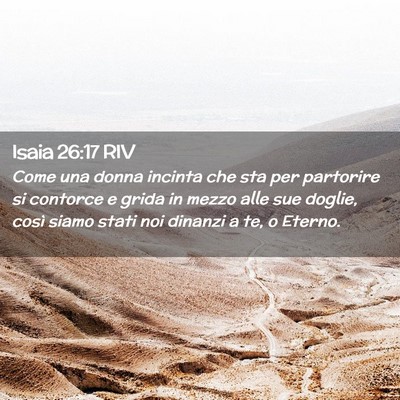 Picture 02 - Isaia 26:17 RIV - Come una donna incinta che sta per partorire si - Bible Verse Picture