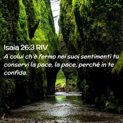 Picture 02 - Isaia 26:3 RIV - A colui ch’è fermo nei suoi sentimenti tu - Bible Verse Picture
