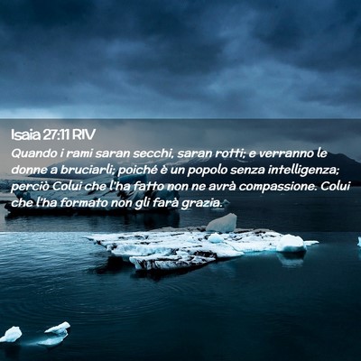 Picture 02 - Isaia 27:11 RIV - Quando i rami saran secchi, saran rotti; e - Bible Verse Picture