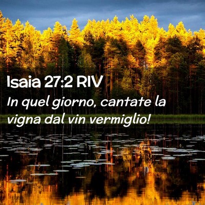Picture 02 - Isaia 27:2 RIV - In quel giorno, cantate la vigna dal vin - Bible Verse Picture