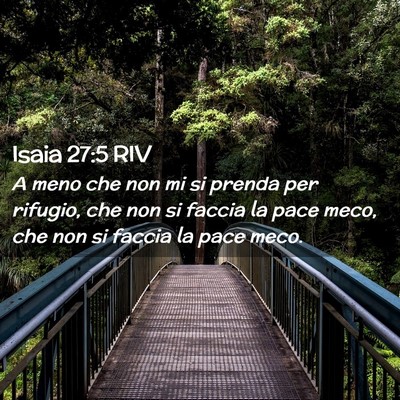 Picture 02 - Isaia 27:5 RIV - A meno che non mi si prenda per rifugio, che non - Bible Verse Picture