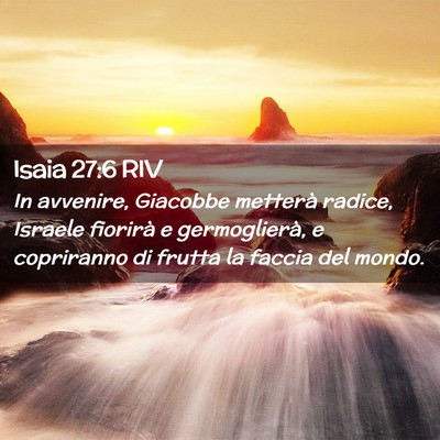 Picture 02 - Isaia 27:6 RIV - In avvenire, Giacobbe metterà radice, Israele - Bible Verse Picture
