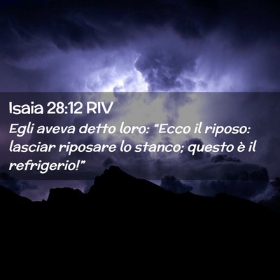Picture 02 - Isaia 28:12 RIV - Egli aveva detto loro: “Ecco il riposo: lasciar - Bible Verse Picture