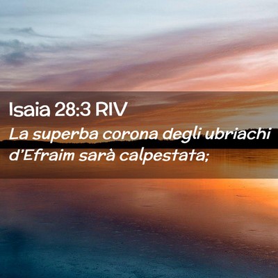 Picture 02 - Isaia 28:3 RIV - La superba corona degli ubriachi d’Efraim sarà - Bible Verse Picture