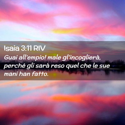 Picture 02 - Isaia 3:11 RIV - Guai all’empio! male gl’incoglierà, perché - Bible Verse Picture
