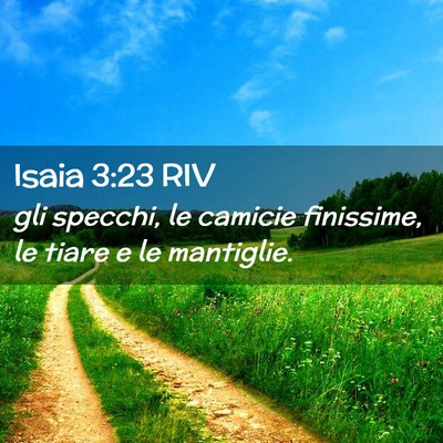 Picture 02 - Isaia 3:23 RIV - gli specchi, le camicie finissime, le tiare e le - Bible Verse Picture