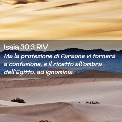 Picture 02 - Isaia 30:3 RIV - Ma la protezione di Faraone vi tornerà a - Bible Verse Picture
