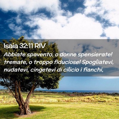 Picture 02 - Isaia 32:11 RIV - Abbiate spavento, o donne spensierate! tremate, o - Bible Verse Picture