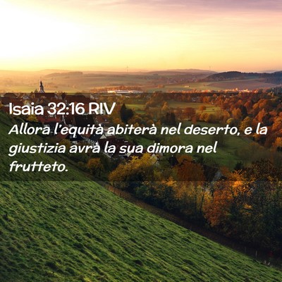 Picture 02 - Isaia 32:16 RIV - Allora l’equità abiterà nel deserto, e la - Bible Verse Picture