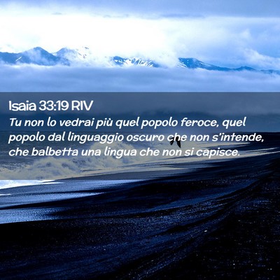 Picture 02 - Isaia 33:19 RIV - Tu non lo vedrai più quel popolo feroce, quel - Bible Verse Picture